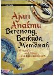 Ajari Anakmu Berenang, Berkuda, dan Memanah