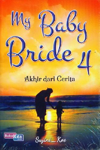 Cover Buku My Baby Bride 4 : Akhir dari Cerita