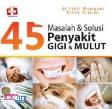 45 Masalah Dan Solusi Penyakit Gigi Dan Mulut