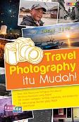 Travel Photography Itu Mudah (Promo Best Book)