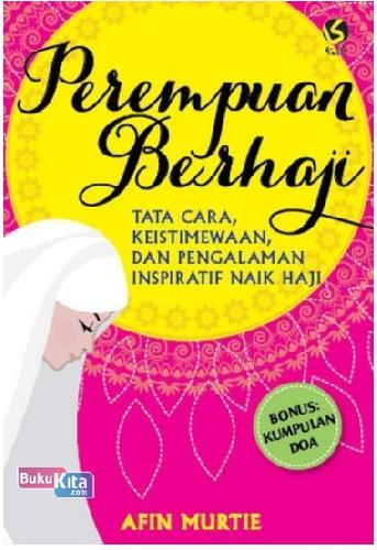 Perempuan Berhaji : Tata Cara, Keisitmewaan, Dan Pengalaman Inspiratif