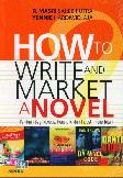 How to Write And Market (Panduan Bagi Novelis, Pendidik, dan Industri Penerbitan)
