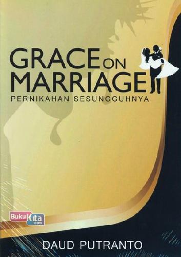 Cover Buku Grace On Marriage : Pernikahan Sesungguhnya
