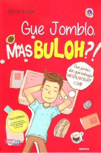 Cover Depan Buku Gue Jomblo Mas Buloh ?! : Gue Jomlo Dan Gue Bahagia Masalah Buat Loh!!!!