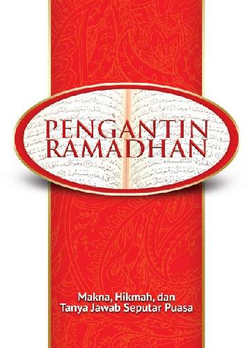 Cover Pengantin Ramadhan: Makna. Hikmah dan Tanya Jawab Seputar Puasa