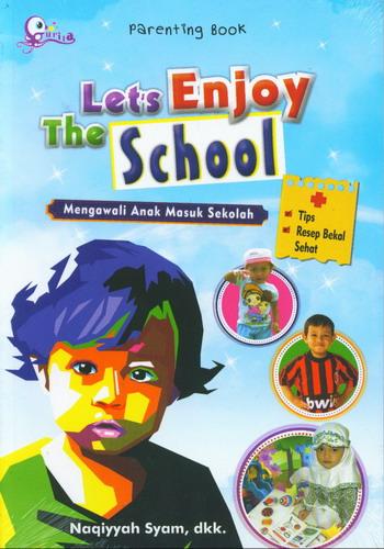 Cover Depan Buku Lets Enjoy The School : Mengawali Anak Masuk Sekolah (Parenting Book)