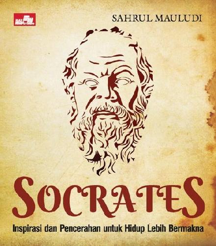 Socrates Inspirasi Dan Pencerahan Untuk Hidup Lebih Bermakna