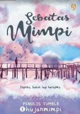 SEBATAS MIMPI : Inginku Bukan Lagi Harapmu